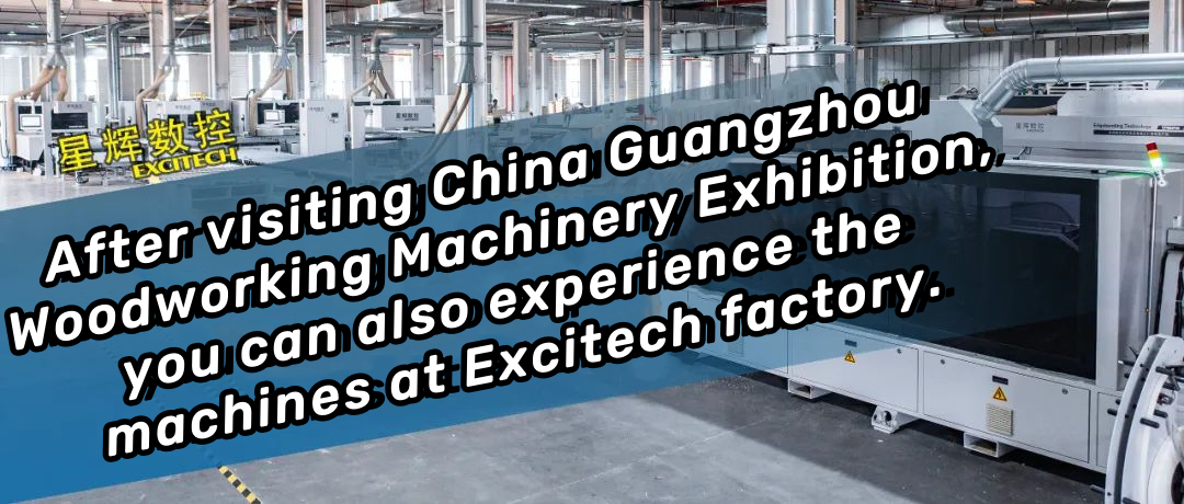 Depois de visitar a Exposição de Máquinas para Trabalhar Madeira na China Guangzhou, você também pode experimentar as máquinas na fábrica da Excitech.